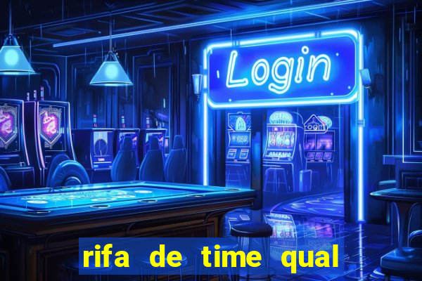 rifa de time qual sai mais